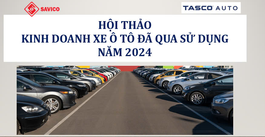 SAVICO TỔ CHỨC THÀNH CÔNG HỘI THẢO KINH DOANH XE Ô TÔ ĐÃ QUA SỬ DỤNG NĂM 2024